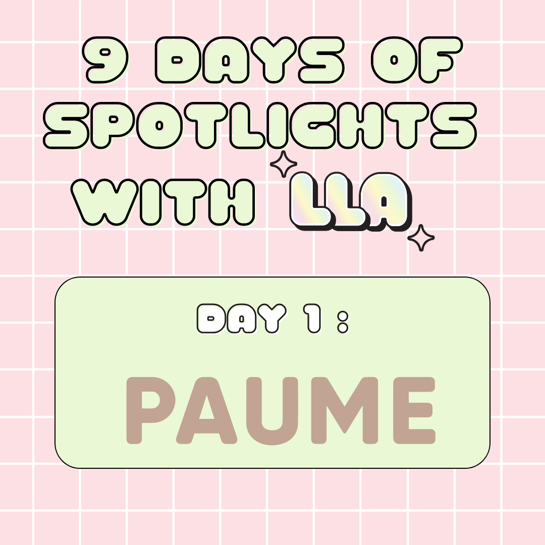 Day 1 of 9 Days of Spotlights with LLA: PAUME 💖