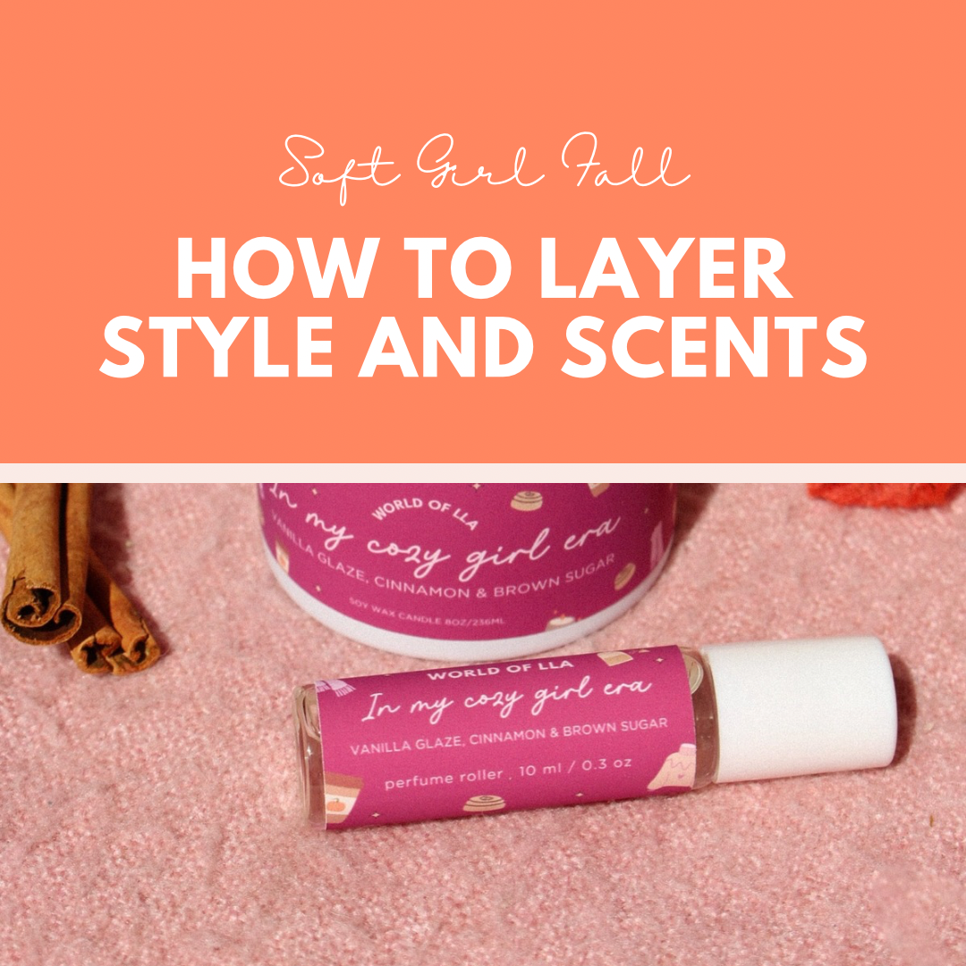 Soft Girl Fall: How to Layer Style and Scents